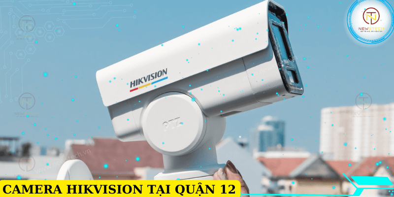 Lắp camera Hikvision tại Quận 12