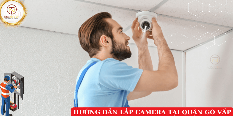 Hướng dẫn lắp camera tại Quận Gò Vấp